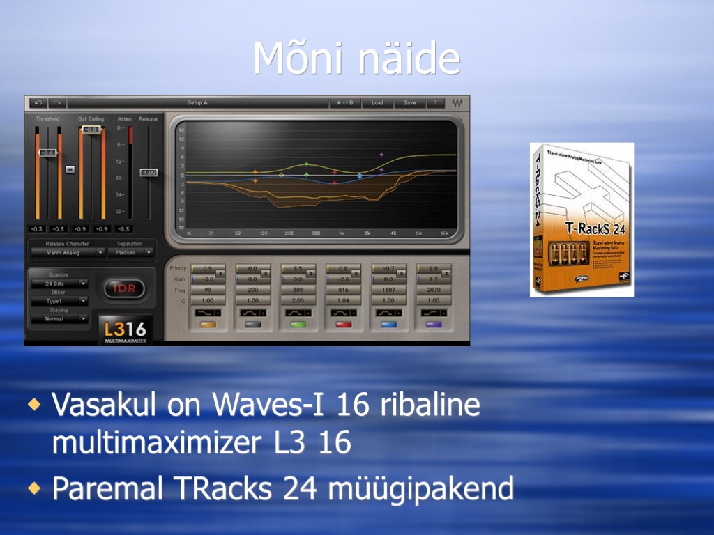 Mõni näide Vasakul on Waves-I 16 ribaline multimaximizer L3 16 Paremal TRacks 24 müügipakend